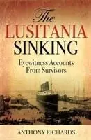 Zatonięcie Lusitanii - relacje naocznych świadków od ocalałych - Lusitania Sinking - Eyewitness Accounts from Survivors