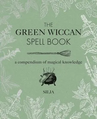 Zielona Wiccańska Księga Zaklęć: Kompendium wiedzy magicznej - The Green Wiccan Spell Book: A Compendium of Magical Knowledge