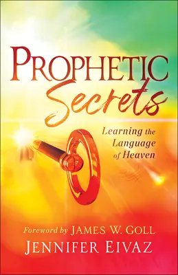 Prorocze sekrety: Nauka języka nieba - Prophetic Secrets: Learning the Language of Heaven