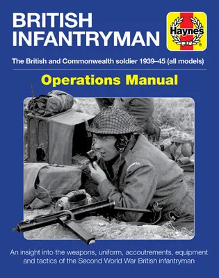 Podręcznik operacyjny brytyjskiego piechura: The British and Commonwealth Soldier 1939-1945 (All Models) - An Insight Into the Weapons, Uniform, Accoutremen - British Infantryman Operations Manual: The British and Commonwealth Soldier 1939-1945 (All Models) - An Insight Into the Weapons, Uniform, Accoutremen