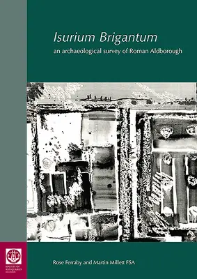 Isurium Brigantum: Badanie archeologiczne rzymskiego Aldborough - Isurium Brigantum: An Archaeological Survey of Roman Aldborough