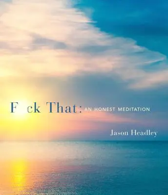 F*ck That: Szczera medytacja - F*ck That: An Honest Meditation