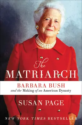 Matriarchini: Barbara Bush i tworzenie amerykańskiej dynastii - The Matriarch: Barbara Bush and the Making of an American Dynasty