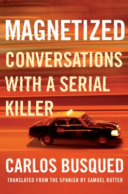 Namagnesowany: Rozmowy z seryjnym mordercą - Magnetized: Conversations with a Serial Killer