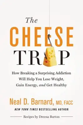 The Cheese Trap: Jak przełamanie zaskakującego uzależnienia pomoże ci schudnąć, zyskać energię i odzyskać zdrowie - The Cheese Trap: How Breaking a Surprising Addiction Will Help You Lose Weight, Gain Energy, and Get Healthy