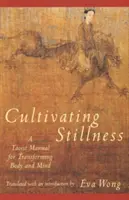 Kultywowanie spokoju: Taoistyczny podręcznik transformacji ciała i umysłu - Cultivating Stillness: A Taoist Manual for Transforming Body and Mind