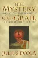 Tajemnica Graala: Inicjacja i magia w poszukiwaniu ducha - The Mystery of the Grail: Initiation and Magic in the Quest for the Spirit