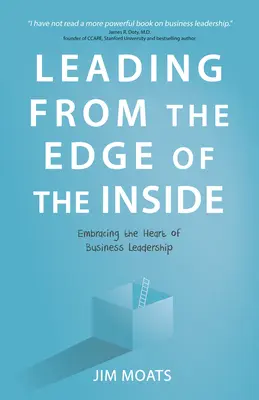 Prowadzenie od krawędzi do wnętrza: Obejmując serce przywództwa biznesowego - Leading from the Edge of the Inside: Embracing the Heart of Business Leadership