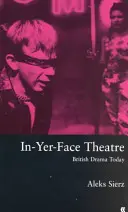 Teatr In-Yer-Face - Dramat brytyjski dzisiaj - In-Yer-Face Theatre - British Drama Today