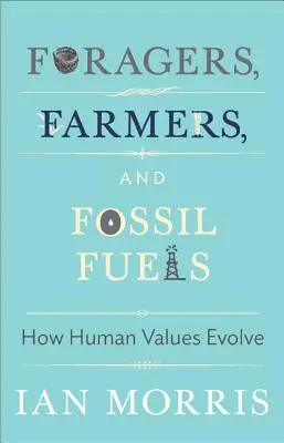 Żniwiarze, rolnicy i paliwa kopalne: jak ewoluują ludzkie wartości - Foragers, Farmers, and Fossil Fuels: How Human Values Evolve