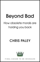 Beyond Bad: Jak przestarzała moralność nas powstrzymuje - Beyond Bad: How Obsolete Morals Are Holding Us Back