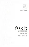 Fuck It: Be at Peace with Life, Just as It Is