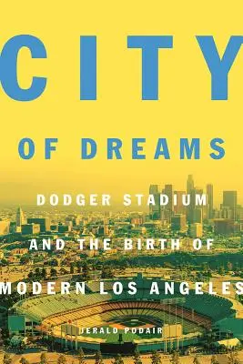 Miasto marzeń: Stadion Dodgera i narodziny nowoczesnego Los Angeles - City of Dreams: Dodger Stadium and the Birth of Modern Los Angeles