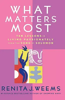 Co liczy się najbardziej: Dziesięć lekcji namiętnego życia z Pieśni nad Pieśniami Salomona - What Matters Most: Ten Lessons in Living Passionately from the Song of Solomon