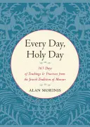 Every Day, Holy Day: 365 dni nauk i praktyk z żydowskiej tradycji Mussar - Every Day, Holy Day: 365 Days of Teachings and Practices from the Jewish Tradition of Mussar