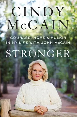 Silniejszy: Odwaga, nadzieja i humor w moim życiu z Johnem McCainem - Stronger: Courage, Hope, and Humor in My Life with John McCain
