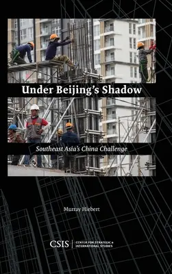 W cieniu Pekinu: Chiny wyzwaniem dla Azji Południowo-Wschodniej - Under Beijing's Shadow: Southeast Asia's China Challenge