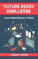 Wyzwanie gotowości na przyszłość: poprawa wyników uczniów w 18 tygodni - The Future-Ready Challenge: Improve Student Outcomes in 18 Weeks