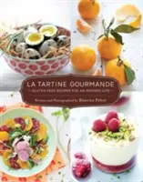 La Tartine Gourmande: Bezglutenowe przepisy na inspirujące życie - La Tartine Gourmande: Gluten-Free Recipes for an Inspired Life