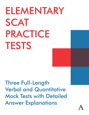 Elementary Scat Practice Tests: Trzy pełnowymiarowe próbne testy werbalne i ilościowe ze szczegółowymi wyjaśnieniami odpowiedzi - Elementary Scat Practice Tests: Three Full-Length Verbal and Quantitative Mock Tests with Detailed Answer Explanations