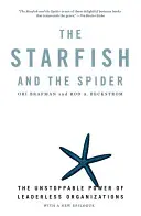 Rozgwiazda i pająk: Niepowstrzymana siła organizacji bez liderów - The Starfish and the Spider: The Unstoppable Power of Leaderless Organizations