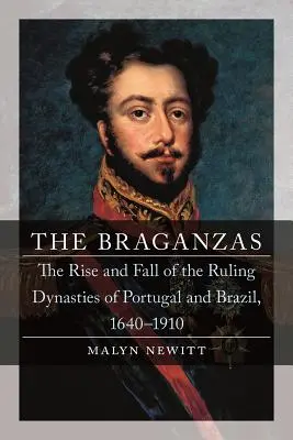 Braganzowie: Powstanie i upadek dynastii rządzących Portugalią i Brazylią, 1640-1910 - The Braganzas: The Rise and Fall of the Ruling Dynasties of Portugal and Brazil, 1640-1910