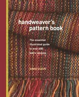 Handweaver's Pattern Book - niezbędny ilustrowany przewodnik po ponad 600 splotach tkanin - Handweaver's Pattern Book - The essential illustrated guide to over 600 fabric weaves