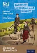 Key Stage 3 History by Aaron Wilkes: Przemysł, wynalazki i imperium: Wielka Brytania 1745-1901 Podręcznik dla nauczycieli - Key Stage 3 History by Aaron Wilkes: Industry, Invention and Empire: Britain 1745-1901 Teacher Handbook