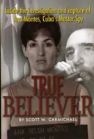 True Believer: Wewnątrz śledztwa i schwytania Any Montes, kubańskiego mistrza szpiegostwa - True Believer: Inside the Investigation and Capture of Ana Montes, Cuba's Master Spy