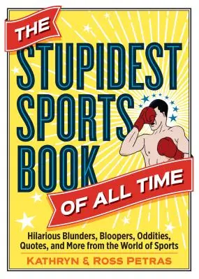 Najgłupsza sportowa książka wszech czasów: przezabawne wpadki, wpadki, dziwactwa, cytaty i wiele więcej ze świata sportu - The Stupidest Sports Book of All Time: Hilarious Blunders, Bloopers, Oddities, Quotes, and More from the World of Sports