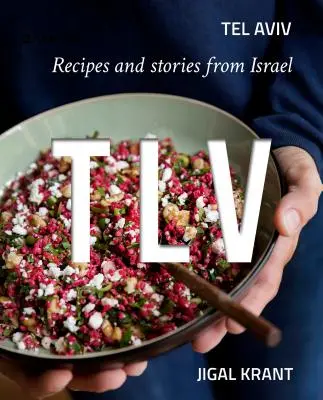 Tlv: Tel Awiw: przepisy i historie z Izraela - Tlv: Tel Aviv: Recipes and Stories from Israel