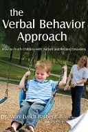 Podejście werbalne: Jak uczyć dzieci z autyzmem i zaburzeniami pokrewnymi - The Verbal Behavior Approach: How to Teach Children with Autism and Related Disorders