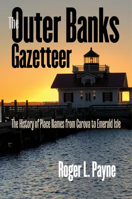 The Outer Banks Gazetteer: Historia nazw miejscowości od Carova do Emerald Isle - The Outer Banks Gazetteer: The History of Place Names from Carova to Emerald Isle