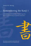 Zapamiętywanie Kanji 1: Kompletny kurs o tym, jak nie zapomnieć znaczenia i zapisu japońskich znaków - Remembering the Kanji 1: A Complete Course on How Not to Forget the Meaning and Writing of Japanese Characters