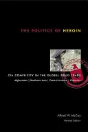 Polityka heroiny: Współudział CIA w globalnym handlu narkotykami - The Politics of Heroin: CIA Complicity in the Global Drug Trade