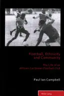 Piłka nożna, pochodzenie etniczne i społeczność; Życie afro-karaibskiego klubu piłkarskiego - Football, Ethnicity and Community; The Life of an African-Caribbean Football Club