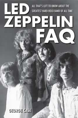 Led Zeppelin FAQ - wszystko, co warto wiedzieć o największym zespole hardrockowym wszech czasów - Led Zeppelin FAQ - All That's Left to Know About the Greatest Hard Rock Band of All Time