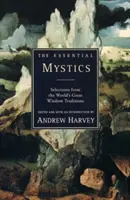 The Essential Mystics: Wybór z największych tradycji mądrości na świecie - The Essential Mystics: Selections from the World's Great Wisdom Traditions