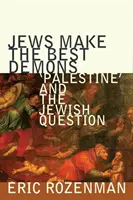 Żydzi tworzą najlepsze demony: „Palestyna” i kwestia żydowska - Jews Make the Best Demons: 'palestine' and the Jewish Question