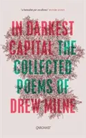 In Darkest Capital: Wiersze zebrane - In Darkest Capital: Collected Poems