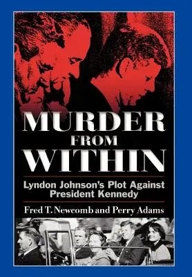 Morderstwo od wewnątrz: Spisek Lyndona Johnsona przeciwko prezydentowi Kennedy'emu - Murder from Within: Lyndon Johnson's Plot Against President Kennedy