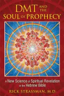 DMT i dusza proroctwa: Nowa nauka o duchowym objawieniu w Biblii Hebrajskiej - DMT and the Soul of Prophecy: A New Science of Spiritual Revelation in the Hebrew Bible