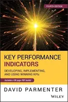 Kluczowe wskaźniki wydajności: Opracowywanie, wdrażanie i wykorzystywanie zwycięskich Kpis - Key Performance Indicators: Developing, Implementing, and Using Winning Kpis