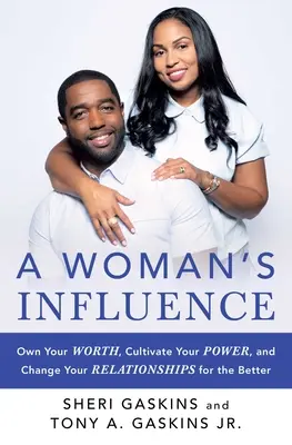 A Woman's Influence: Poznaj swoją wartość, pielęgnuj swoją moc i zmieniaj swoje relacje na lepsze - A Woman's Influence: Own Your Worth, Cultivate Your Power, and Change Your Relationships for the Better