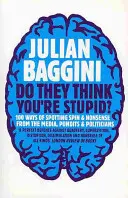 Czy oni myślą, że jesteś głupi: 100 sposobów wykrywania bzdur w mediach, wśród celebrytów i polityków - Do They Think You're Stupid?: 100 Ways of Spotting Spin and Nonsense from the Media, Celebrities and Politicians