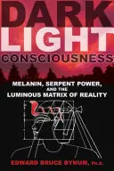 Świadomość Ciemnego Światła: Melanina, moc węża i świetlista matryca rzeczywistości - Dark Light Consciousness: Melanin, Serpent Power, and the Luminous Matrix of Reality