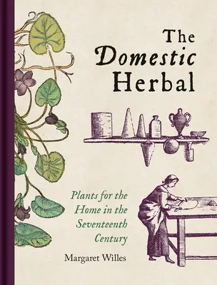 The Domestic Herbal: Rośliny dla domu w XVII wieku - The Domestic Herbal: Plants for the Home in the Seventeenth Century