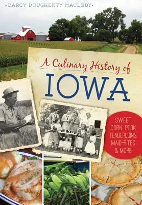 Kulinarna historia stanu Iowa: Słodka kukurydza, polędwiczki wieprzowe, Maid-Rites i nie tylko - A Culinary History of Iowa: Sweet Corn, Pork Tenderloins, Maid-Rites & More