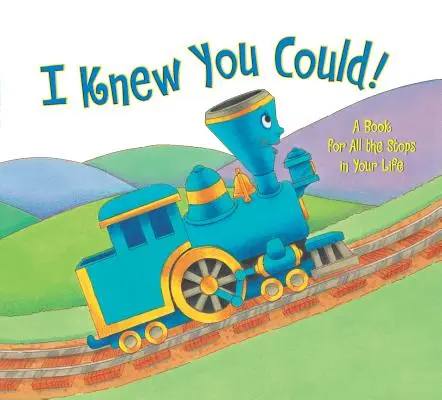 Wiedziałem, że potrafisz! Książka na wszystkie życiowe przystanki - I Knew You Could!: A Book for All the Stops in Your Life
