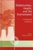 Globalizacja, zdrowie i środowisko: Zintegrowana perspektywa - Globalization, Health, and the Environment: An Integrated Perspective